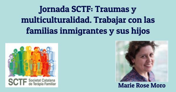 Jornada SCTF: Traumas y multiculturalidad. Trabajar con las familias inmigrantes y sus hijos