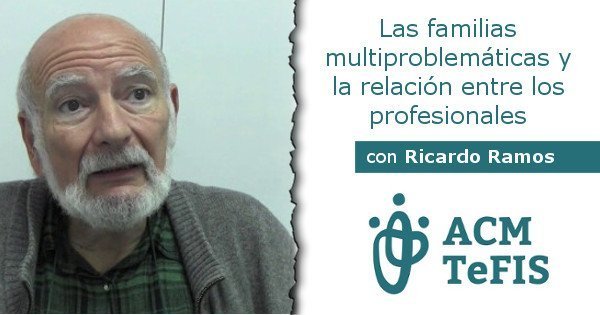 ACMTeFIS Seminario-Taller: Las familias multiproblemáticas y la relación entre los profesionales