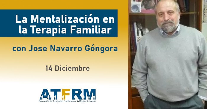 Seminario ATFRM: Seminario «La Mentalización en La Terapia Familiar» con Jose Navarro Góngora