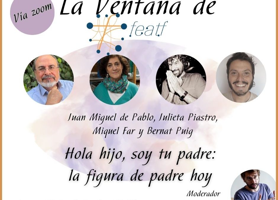 La Ventana de FEATF: Hola hijo, soy tu padre: la figura del padre de hoy.